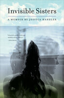 Invisible Sisters: A Memoir - Jessica Handler
