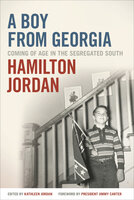A Boy from Georgia: Coming of Age in the Segregated South - Hamilton Jordan