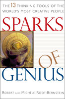 Sparks of Genius: The 13 Thinking Tools of the World's Most Creative People - Robert Root-Bernstein, Michèle Root-Bernstein