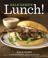 Gale Gand's Lunch! - Christie Matheson, Gale Gand