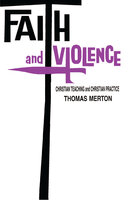 Faith and Violence: Christian Teaching and Christian Practice - Thomas Merton