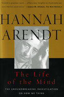 The Life of the Mind: The Groundbreaking Investigation on How We Think - Hannah Arendt