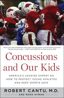Concussions and Our Kids: America's Leading Expert on How to Protect Young Athletes and Keep Sports Safe - Robert Cantu, Mark Hyman