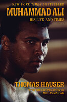 Muhammad Ali: His Life and Times - Thomas Hauser