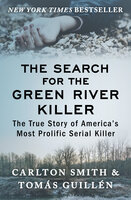 The Search for the Green River Killer: The True Story of America's Most Prolific Serial Killer - Carlton Smith, Tomás Guillén
