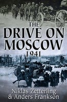 The Drive on Moscow, 1941 - Anders Frankson, Niklas Zetterling