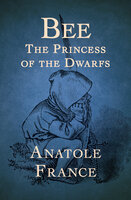 Bee: The Princess of the Dwarfs - Anatole France