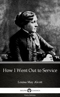 How I Went Out to Service by Louisa May Alcott (Illustrated) - Louisa May Alcott