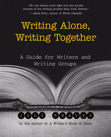 Writing Alone, Writing Together: A Guide for Writers and Writing Groups - Judy Reeves