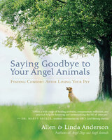 Saying Goodbye to Your Angel Animals: Finding Comfort after Losing Your Pet - Alan Anderson, Linda Anderson