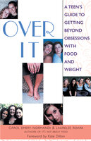Over It: A Teen's Guide to Getting Beyond Obsessions with Food and Weight - Carol Emery Normandi, Lauralee Roark