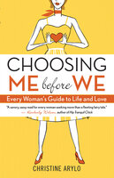 Choosing ME Before WE: Every Woman's Guide to Life and Love - Christine Arylo