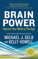 Brain Power: Improve Your Mind as You Age - Michael J. Gelb, Kelly Howell