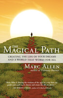 The Magical Path: Creating the Life of Your Dreams and a World That Works for All - Marc Allen