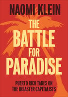 The Battle for Paradise: Puerto Rico Takes on the Disaster Capitalists - Naomi Klein
