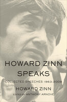 Howard Zinn Speaks: Collected Speeches 1963-2009 - Howard Zinn