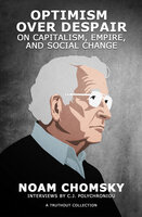Optimism over Despair: On Capitalism, Empire, and Social Change - Noam Chomsky, C. J. Polychroniou