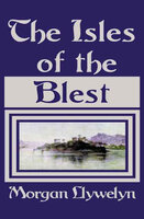 The Isles of the Blest - Morgan Llywelyn