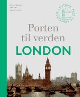 Porten til verden – London: Historie, magt og monumenter - Jørgen Sevaldsen, Michael Bregnsbo, Lars Kjær
