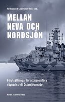 Mellan Neva och Nordsjön: Förutsättningar för att genomföra väpnad strid i Östersjöområdet - Lars Ericson Wolke, Per Eliasson