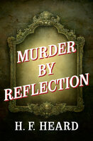 Murder by Reflection - H. F. Heard