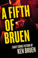 A Fifth of Bruen: Early Crime Fiction of Ken Bruen - Ken Bruen