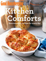 Kitchen Comforts: Heart-warming recipes for every day - Good Housekeeping Institute