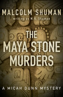The Maya Stone Murders - M. K. Shuman, Malcolm Shuman