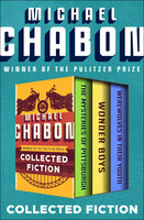 Collected Fiction: The Mysteries of Pittsburgh, Wonder Boys, and Werewolves in Their Youth - Michael Chabon
