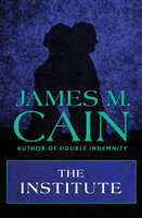 The Institute - James M. Cain