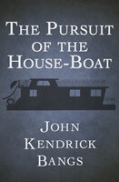 The Pursuit of the House-Boat - John Kendrick Bangs