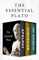 The Essential Plato: Apology, Symposium, and The Republic - Plato