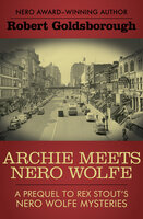 Archie Meets Nero Wolfe: A Prequel to Rex Stout's Nero Wolfe Mysteries - Robert Goldsborough