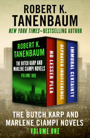 The Butch Karp and Marlene Ciampi Novels Volume One: No Lesser Plea, Depraved Indifference, and Immoral Certainty - Robert K. Tanenbaum