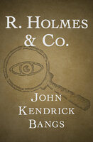 R. Holmes & Co. - John Kendrick Bangs
