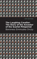 The Laughing Cavalier: The Story of the Ancestor of the Scarlet Pimpernel - Emmuska Orczy