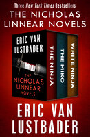 The Nicholas Linnear Novels: The Ninja, The Miko, and White Ninja - Eric Van Lustbader