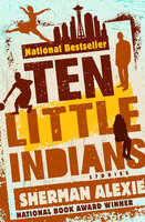 Ten Little Indians: Stories - Sherman Alexie