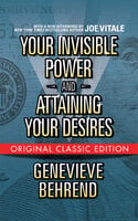 Your Invisible Power and Attaining Your Desires - Joe Vitale, Genevieve Behrend