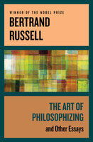 The Art of Philosophizing: And Other Essays - Bertrand Russell