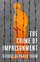The Crime of Imprisonment - George Bernard Shaw