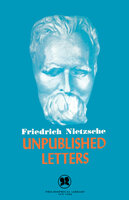 Unpublished Letters - Friedrich Nietzsche