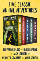 Five Classic Animal Adventures: The Jungle Book, The Story of Doctor Dolittle, The Call of the Wild, The Wind in the Willows, and Black Beauty - Jack London, Rudyard Kipling, Kenneth Grahame, Anna Sewell, Hugh Lofting