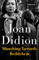 Slouching Towards Bethlehem: Essays - Joan Didion