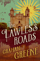 The Lawless Roads - Graham Greene