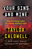 Your Sins and Mine: The Terrifying Fable of a World Without Faith - Taylor Caldwell