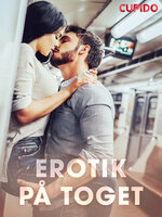 Erotik på toget – erotiske noveller - Cupido