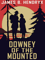 Downey of the Mounted - James B. Hendryx