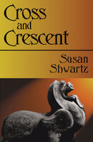 Cross and Crescent - Susan Shwartz
