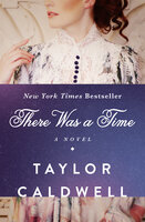There Was a Time: A Novel - Taylor Caldwell